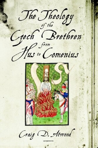 The theology of the Czech Brethren from Hus to Comenius