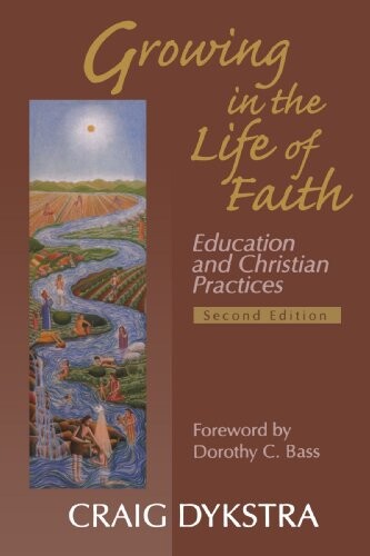 Growing In The Life Of Faith, Second Edition: Education And Christian Practices