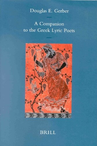 A Companion to the Greek Lyric Poets (Mnemosyne, Bibliotheca Classica Batava Supplementum) (Mnemosyne Supplements)