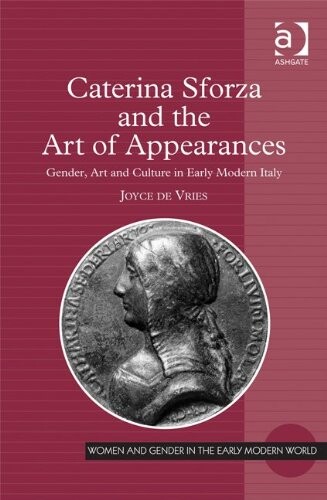 Caterina Sforza and the Art of Appearances (Women and Gender in the Early Modern World)
