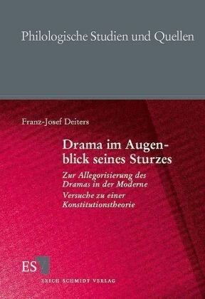 Drama im Augenblick seines Sturzes: Zur Allegorisierung des Dramas in der Moderne : Versuche zu einer Konstitutionstheorie (Philologische Studien und Quellen) (German Edition)