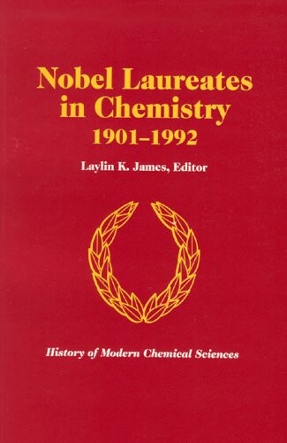 Nobel Laureates in Chemistry, 1901-1992 (History of Modern Chemical Sciences)