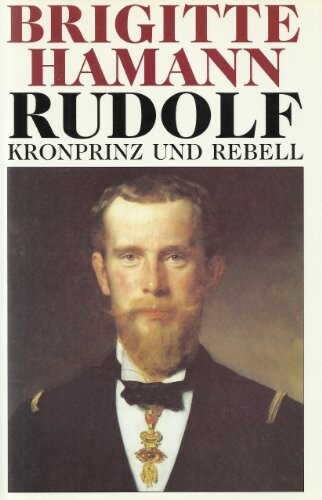 Rudolf, Kronprinz und Rebell (German Edition)