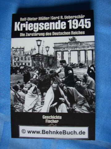 Kriegsende 1945 :Die Zerstörung des Dtsch. Reiches