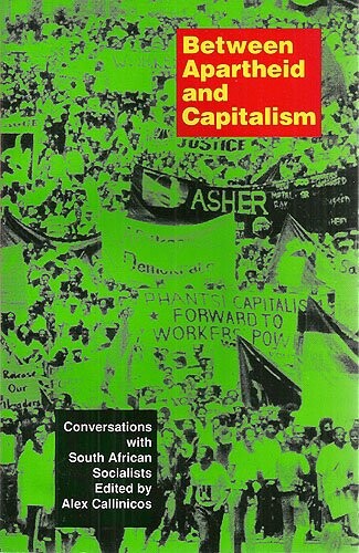 Between apartheid and capitalism :conversations with Sout African socialists