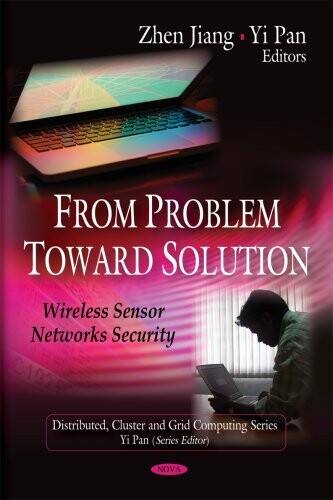 From Problem to Solution: Wireless Sensor Networks Security (Distributed, Cluster and Grid Computing)
