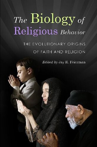 The biology of religious behavior : the evolutionary origins of faith and religion   