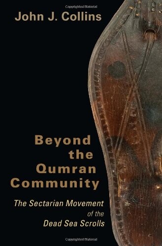 Beyond the Qumran Community: The Sectarian Movement of the Dead Sea Scrolls