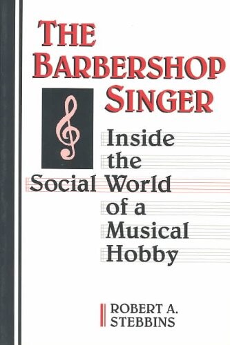 The Barbershop Singer: Inside the Social World of a Musical Hobby