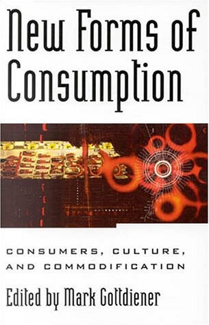 New forms of consumption :consumers, culture, and commodification