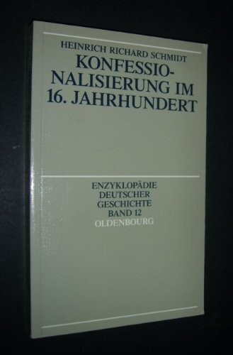 Konfessionalisierung im 16. Jahrhundert (Enzyklopadie deutscher Geschichte) (German Edition)