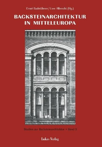 Backsteinarchitektur in Mitteleuropa: Neue Forschungen : Protokolband des Greifswalder Kolloquiums 1998 (Studien zur Backsteinarchitektur) (German Edition)