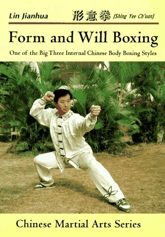 Form and will boxing :xingyiquan (Shing Yee Chďuan) : one of the big three internal chinese body boxing styles