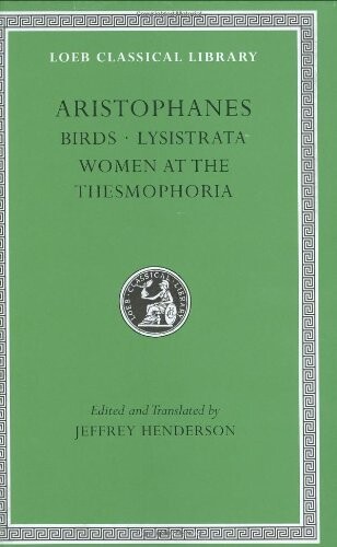 Aristophanes: Birds. Lysistrata. Women at the Thesmophoria. (Loeb Classical Library No. 179)