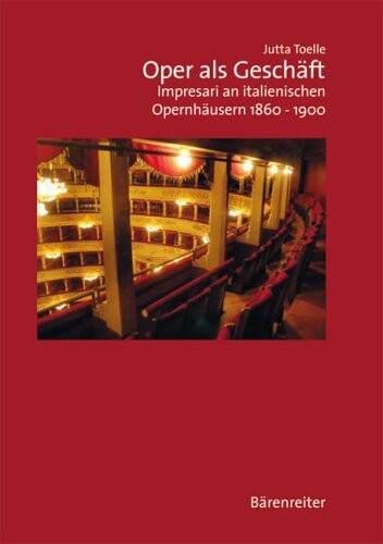 Oper als Geschäft : Impresari an italienischen Opernhäusern 1860-1900