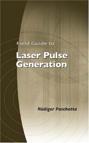 Field Guide to Laser Pulse Generation (SPIE Vol. FG14) (Field Guide) (Field Guide) (Field Guide) (Spie Field Guides)