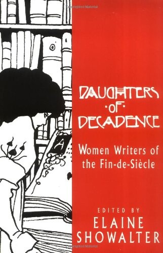 Daughters Of Decadence: Women Writers Of The Fin-De-Siecle