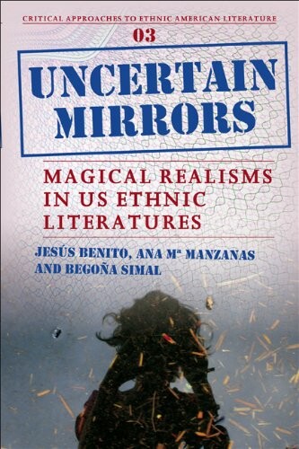 Uncertain mirrors : magical realisms in US ethnic literatures   