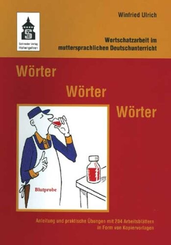 Wörter, Wörter, Wörter: Wortschatzarbeit im muttersprachlichen Deutschunterricht. Anleitung und praktische Ã?bungen mit 204 Arbeitsblättern in Form von Kopiervorlagen