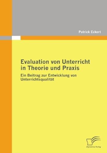 Evaluation von Unterricht in Theorie und Praxis: Ein Beitrag zur Entwicklung von Unterrichtsqualität (German Edition)