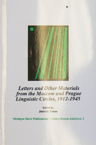 Letters and Other Materials from the Moscow and Prague Linguistic Circles, 1912-1945 (Cahiers Roman Jakobson ; 1)