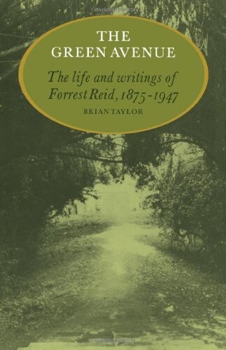 The Green Avenue: The Life and Writings of Forrest Reid, 1875-1947