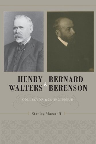 Henry Walters and Bernard Berenson: Collector and Connoisseur