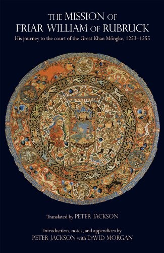 Mission of Friar William of Rubruck: His Journey to the Court of the Great Khan MÃ¶ngke 1253-1255