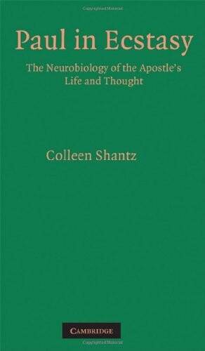 Paul in Ecstasy: The Neurobiology of the Apostle's Life and Thought