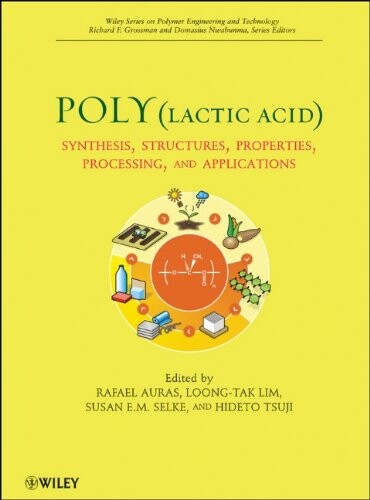 Poly(lactic acid) : synthesis, structures, properties, processing, and applications