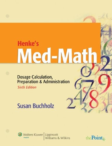 Henke's Med-Math: Dosage Calculation, Preparation and Administration (Buxhholz, Henke's Med-Math)