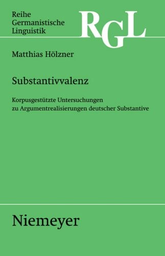 Substantivvalenz : korpusgestützte Untersuchungen zu Argumentrealisierungen deutscher Substantive