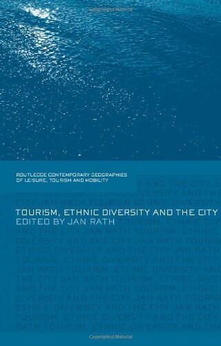 Tourism, Ethnic Diversity and the City (Contemporary Geographies of Leisure, Tourism and Mobility)