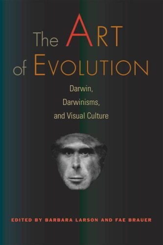 The art of evolution : Darwin, Darwinismus, and visual culture