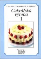 Cukrářská výroba I : pro 1. ročník učebního oboru Cukrář, Cukrářka