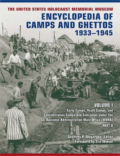Encyclopedia of camps and ghettos, 1933-1945. Volume I, Early camps, youth camps, and concentration camps and subcamps under the SS-Business Administration Main Office (WWHA), Part B