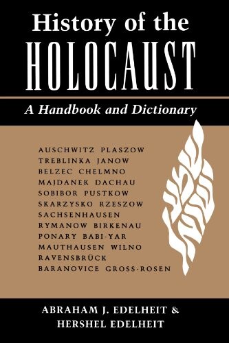 History Of The Holocaust: A Handbook And Dictionary