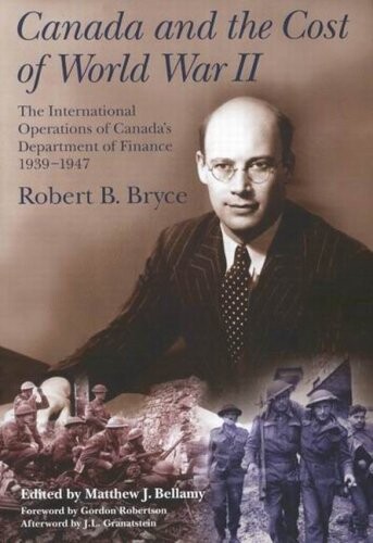 Canada And The Cost Of World War II: The International Operations Of Canada's Department Of Finance, 1939-1947 (Carleton Library)