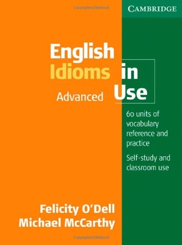 English idioms in use : 60 units of vocabulary reference and practice : Advanced
