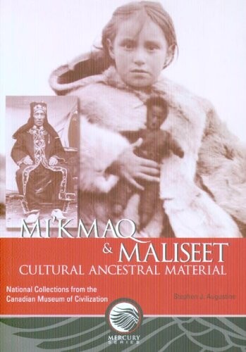 Mikmaq & Maliseet Cultural And Ancestral Material: National Collections from the Canadian Museum of Civilization (Mercury Series)