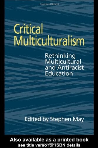 Critical multiculturalism : rethinking multicultural and antiracist education