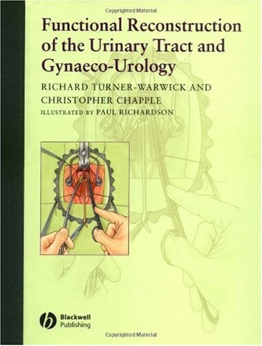 Functional reconstruction of the urinary tract and gynaeco-urology : an exposition of functional principles and surgical procedures
