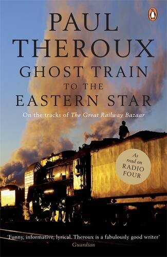 Ghost Train to the Eastern Star: On the Tracks of the Great Railway Bazaar