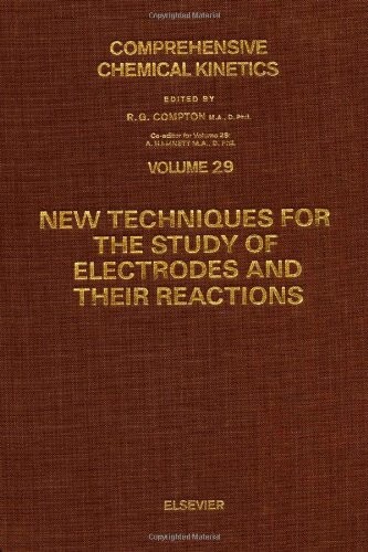 New Techniques for the Study of Electrodes and Their Reactions. Vol. 29, Comprehensive Chemical Kinetics