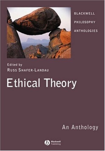 Ethical Theory: An Anthology (Blackwell Philosophy Anthologies)