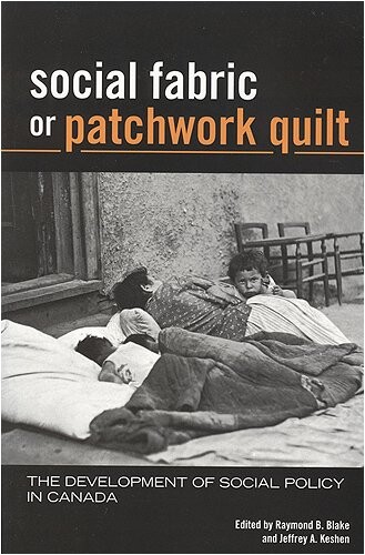 Social Fabric or Patchwork Quilt: The Development of Social Policy in Canada