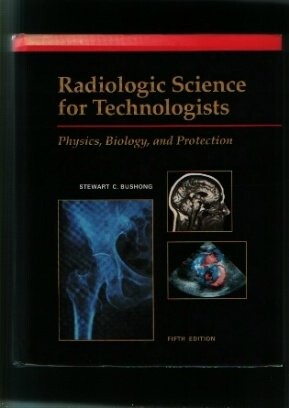 Radiologic science for technologists : physics, biology, and protection