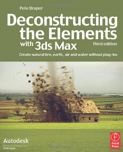 Deconstructing the elements with 3ds max : create natural fire, earth, air and water without plug-ins