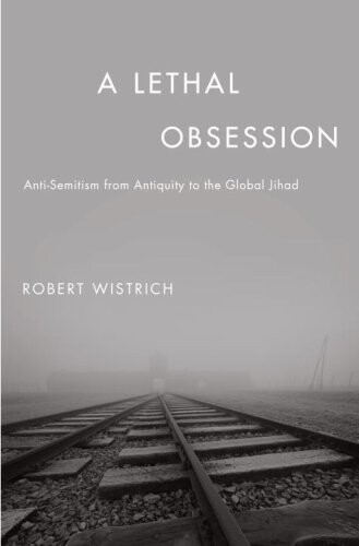 A lethal obsession : anti-Semitism from antiquity to the global Jihad