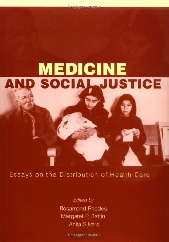 Medicine and social justice : essays on the distribution of health care